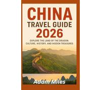 CHINA TRAVEL GUIDE 2026: “Explore the Land of the Dragon: Culture, History, and Hidden Treasures”