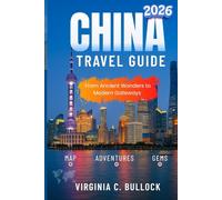 CHINA TRAVEL GUIDE 2026: From Ancient Wonders to Modern Gateways