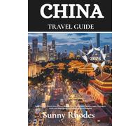 China Travel Guide 2026: Local Secrets, Smart Itineraries & Hidden Gems to Navigate Cashless Apps, Transport, Food, and High-Speed Rail from Beijing to Shanghai (Sunny Rhodes Travel Guides)