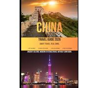 China Travel Guide 2026: Practical Travel Made Simple (Smart Travel Guide Series)