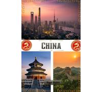China Travel Guide 2026: The Complete Insider’s Journey Through China’s Ancient Wonders, Modern Cities, Hidden Treasures, Authentic Cuisine, and Rich Cultural Experiences