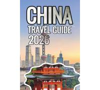 China Travel Guide 2026: The Ultimate Insider’s Guide to Culture, Food, Hidden Gems, Scenic Routes, Smart Travel Tips, and Unforgettable Adventures Across China (ANTHONY GUIDE)