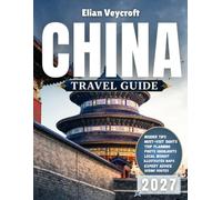 China Travel Guide 2027: The Middle Kingdom Awaits: Your 2026 Passport to Timeless Traditions, Breathtaking Landscapes, and Modern Marvels