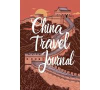 China Travel Journal: 100 Prompts to Write, Sketch, Place Photos & Collect Chinese Memories