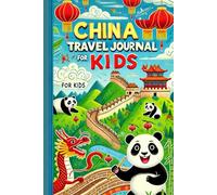 China Travel Journal for Kids: A Fun-Filled Vacation Notebook to Record Adventures, Draw Memories & Learn About China!