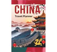 CHINA Travel Planner - A Complete Travel Organizer, Itinerary & Journal for Solo Travelers, Couples & Families: Budget, Packing, Itineraries, Diary ... for Unforgettable Adventures & Trip Memories