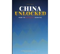 China Unlocked: How to Actually Survive: The Digital Survival Guide to Payments, Apps, Transport & 12 Must-See Cities