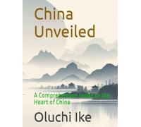 China Unveiled: A Comprehensive Guide to the Heart of China