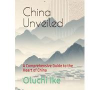 China Unveiled: A Comprehensive Guide to the Heart of China