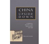 China Upside Down: Currency, Society, and Ideologies, 1808-1856: 270 (Harvard East Asian Monographs)