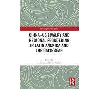 China-US Rivalry and Regional Reordering in Latin America and the Caribbean (New Regionalisms Series)