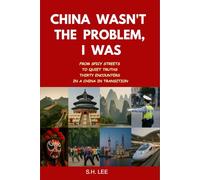 China Wasn’t the Problem. I Was: From Spicy Streets to Quiet Truths - Thirty Encounters in a China in Transition