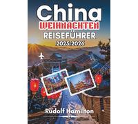 CHINA WEIHNACHTEN REISEFÜHRER 2025-2026: Eine herzerwärmende Reise durch Chinas festliche Magie und Wintergeschichten