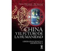 China y el futuro de la humanidad. Liderazgo, ciencia y geopolítica