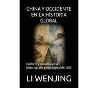 CHINA Y OCCIDENTE EN LA HISTORIA GLOBAL: Conflicto y asimetría en la Historiografía global (siglos XIX-XXI)