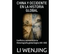 CHINA Y OCCIDENTE EN LA HISTORIA GLOBAL: Conflicto y asimetría en la Historiografía global (siglos XIX-XXI)