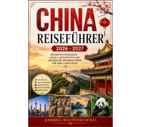 CHINAN REISEFÜHRER 2026 - 2027: Die besten Reiseziele, lokale Geheimtipps und hilfreiche Informationen für Ihre China-Reise