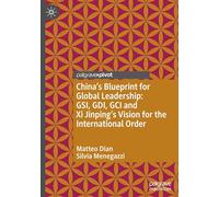 China’s Blueprint for Global Leadership: GSI, GDI, GCI and Xi Jinping's Vision for the International Order (Palgrave Studies in International Relations)