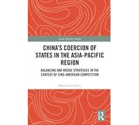 China's Coercion of States in the Asia-Pacific Region: Balancing and Wedge Strategies in the Context of Sino-American Competition (Asian Security Studies)