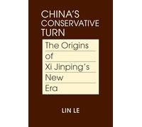 China's Conservative Turn: The Origins of Xi Jinping's New Era