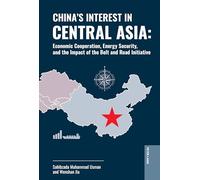 China's Interest in Central Asia; Economic Cooperation, Energy Security, and the Impact of the Belt and Road Initiative: 6