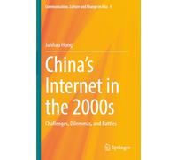 China's Internet in the 2000s: Challenges, Dilemmas, and Battles (Communication, Culture and Change in Asia)