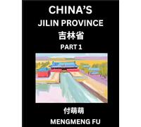 China's Jilin Province (Part 1)- Learn Chinese Characters, Words, Phrases with Chinese Names, Surnames and Geography, Books for Kids, Young and ... Understand Chinese Geographical Organization