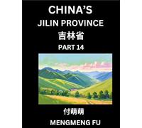 China's Jilin Province (Part 14)- Learn Chinese Characters, Words, Phrases with Chinese Names, Surnames and Geography, Books for Kids, Young and ... Understand Chinese Geographical Organization