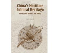 China's Maritime Cultural Heritage: Protection, History, and Policy (The Maritime Silk Road)