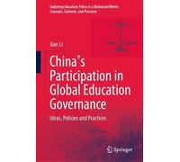 China's Participation in Global Education Governance: Ideas, Policies and Practices (Exploring Education Policy in a Globalized World: Concepts, Contexts, and Practices)