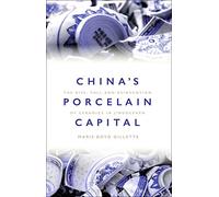 China's Porcelain Capital: The Rise, Fall and Reinvention of Ceramics in Jingdezhen