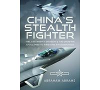 China's Stealth Fighter: The J-20 'Mighty Dragon' and the Growing Challenge to Western Air Dominance