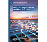 China’s Strategic Narratives of the War in Ukraine: Variations and Nuances (The Palgrave Macmillan Series in International Political Communication)