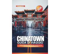 CHINATOWN Guida di viaggio 2026: Esplora Chinatown: luoghi dim sum, vie dello shopping, case da tè e siti del patrimonio locale