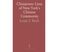 Chinatown: Lives of New York's Chinese Community: Everyday scenes, trades, temples, and associations that shaped a neighborhood
