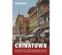 Chinatown: San Francisco's 1906 Earthquake and the Paradox of American Immigration Policy