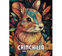 Chinchilla Mandalas: Mandala Patterns of Adorable Chinchillas and Furry Friends For Mindfulness, Relaxation And Stress Relief
