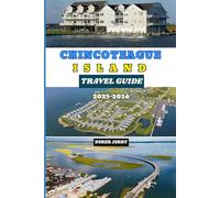 CHINCOTEAGUE ISLAND TRAVEL GUIDE 2025-2026: Discover Hidden Charms, Local Secrets, and Unforgettable Adventures on Virginia’s Most Beloved Island
