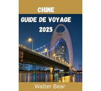 Chine Guide de voyage 2025: Explorez les merveilles intemporelles et modernes de la Chine en 2025