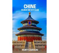 CHINE GUIDE DE VOYAGE 2025 (updated 2025 travel guide books including translated versions (English, German, Italian, French, Spanish, dutch, Japanese))