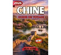 CHINE GUIDE DE VOYAGE 2026: Un voyage complet à travers les merveilles antiques, les villes modernes, la culture, la gastronomie et les conseils ... vous soyez novice ou voyageur expérimenté.