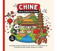 Chine - Livre de coloriage pour enfants dès 4 ans: Un voyage ludique et éducatif pour découvrir et apprendre sur la Grande Muraille, pandas, dragons et temples