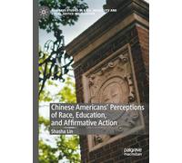 Chinese Americans' Perceptions of Race, Education, and Affirmative Action (Palgrave Studies in Race, Inequality and Social Justice in Education)