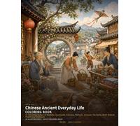 Chinese Ancient Everyday Life Coloring Book: 24 Charming Scenes of Markets, Courtyards, Scholars, Farmers, Artisans, Tea Stalls, River Boats & Traditional Daily Life (Chinese Classics Coloring Books)