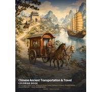 Chinese Ancient Transportation & Travel Coloring Book: 24 Carriages, River Boats, Mountain Roads, Postal Stations & Historic Journey Scenes (Chinese Classics Coloring Books)