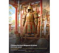 Chinese Ancient Weapons & Armor Coloring Book: 24 Traditional Swords, Sabers, Spears, Bows, Crossbows, Armor, Shields, Workshops & Ancient Warrior Equipment (Chinese Classics Coloring Books)