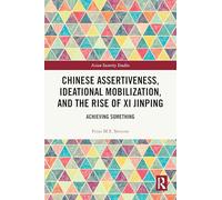 Chinese Assertiveness, Ideational Mobilization, and the Rise of Xi Jinping: Achieving Something (Asian Security Studies)