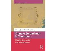Chinese Borderlands in Transition: Mobility, Penetration, and Transformation (Asian Borderlands)