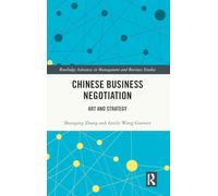 Chinese Business Negotiation: Art and Strategy (Routledge Advances in Management and Business Studies)