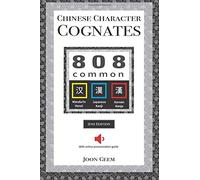 Chinese Character Cognates: 808 Common Mandarin Hanzi Japanese Kanji and Korean Hanja (2nd Edition)